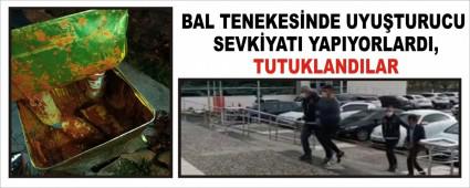 BAL TENEKESNDE UYUTURUCU SEVKYATI YAPIYORLARDI, TUTUKLANDILAR