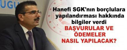 Hanefi SGK\'nn borlulara yaplandrmas hakknda bilgiler verdi