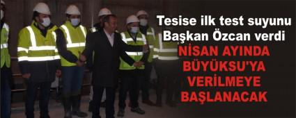 Tesise ilk test suyunu Bakan zcan verdi