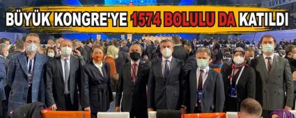 BYK KONGRE\'YE 1574 BOLULU DA KATILDI
