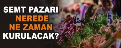 SEMT PAZARI NEREDE VE NE ZAMAN KURULACAK?