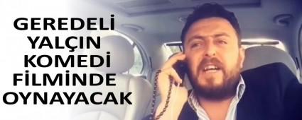 GEREDEL YALIN KOMED FLMNDE OYNAYACAK