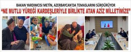 BAKAN YARDIMCISI METN, AZERBAYCAN\'DA TEMASLARINI SRDRYOR