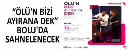 L\'N BZ AYIRANA DEK BOLU\'DA SAHNELENECEK