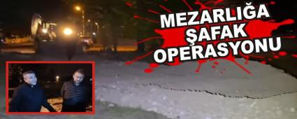 MEZARLIA AFAK OPERASYONU