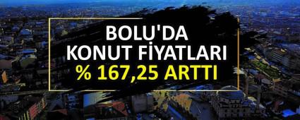BOLU\'DA KONUT FYATLARI % 167,25 ARTTI