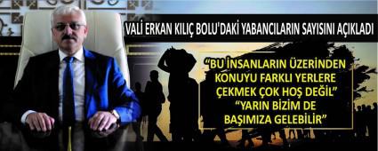 VAL ERKAN KILI BOLU\'DAK YABANCILARIN SAYISINI AIKLADI