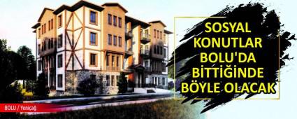SOSYAL KONUTLAR BOLU\'DA BTTNDE BYLE OLACAK