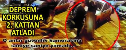 DEPREM KORKUSUNA 2. KATTAN ATLADI