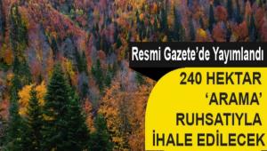 240 HEKTAR ARAMA\' RUHSATIYLA HALE EDLECEK