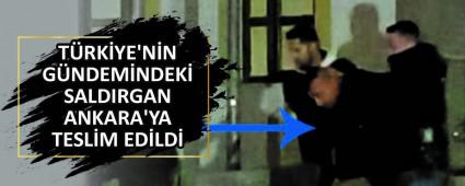 TRKYE\'NN GNDEMNDEK SALDIRGAN ANKARA\'YA TESLM EDLD