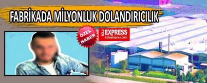 FABRKADA MLYONLUK DOLANDIRICILIK