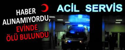 HABER ALINAMIYORDU, EVNDE L BULUNDU