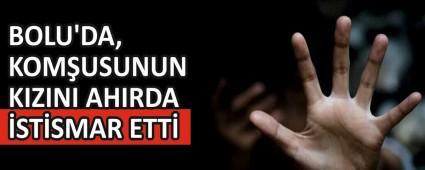 Bolu\'da, komusunun kzn ahrda istismar etti