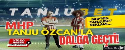 Bu MHP\'nin hazrlad bir \'TANJUBET\' reklamdr...