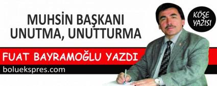 MUHSN BAKANI UNUTMA, UNUTTURMA