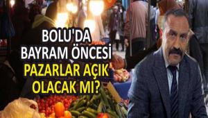 BOLU\'DA BAYRAM NCES PAZARLAR AIK OLACAK MI?