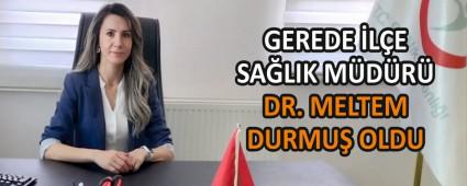 GEREDE LE SALIK MDR DR. MELTEM DURMU OLDU