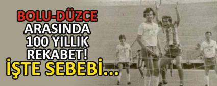 BOLU-DZCE ARASINDA 100 YILLIK REKABET! TE SEBEB...