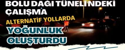 Bolu Da Tneli\'ndeki alma alternatif yollarda younluk oluturdu