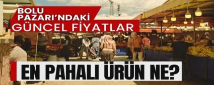 BOLU PAZARI\'NDAK GNCEL FYATLAR, EN PAHALI RN NE?