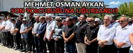 MEHMET OSMAN AYKAN SON YOLCULUUNA UURLANDI!