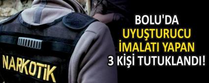 BOLU\'DA UYUTURUCU MALATI YAPAN 3 K TUTUKLANDI!