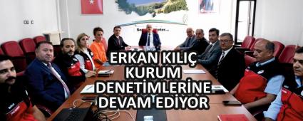 ERKAN KILI KURUM DENETMLERNE DEVAM EDYOR