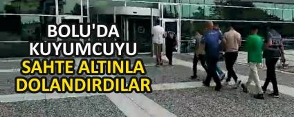 BOLU\'DA KUYUMCUYU SAHTE ALTINLA DOLANDIRDILAR