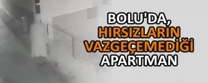 BOLU\'DA, HIRSIZLARIN VAZGEEMED APARTMAN