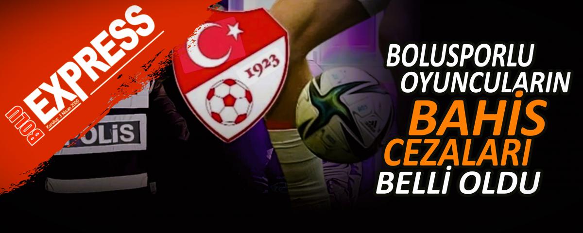 BOLUSPORLU OYUNCULARIN BAHS CEZALARI BELL OLDU