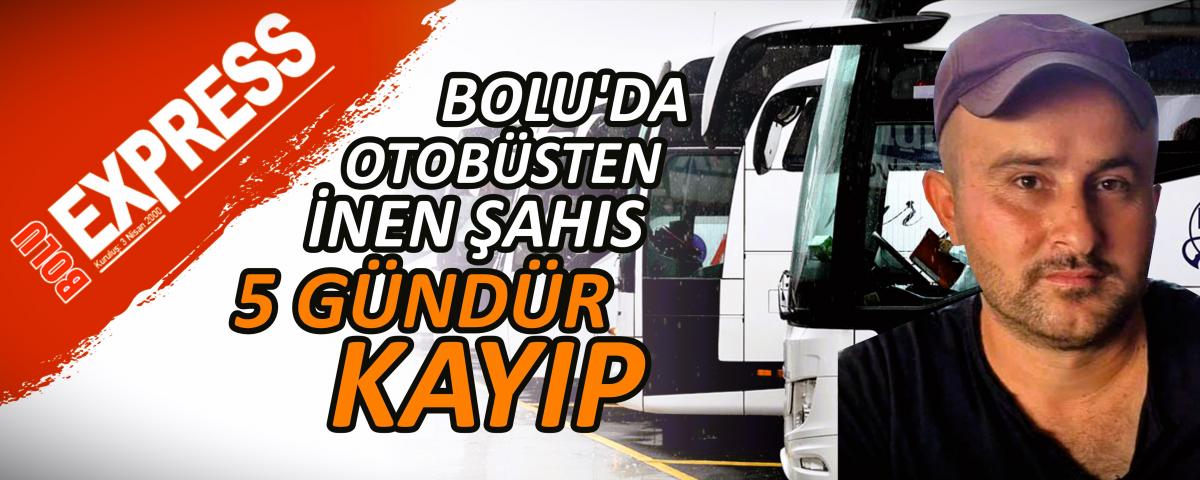 BOLU'DA OTOBSTEN NEN AHIS 5 GNDR KAYIP