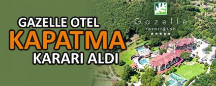 GAZELLE OTEL KAPATMA KARARI ALDI