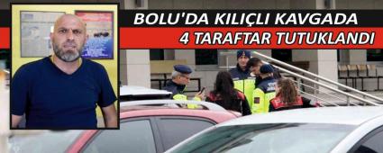 BOLU\'DA KILILI KAVGADA 4 TARAFTAR TUTUKLANDI