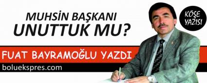 MUHSN BAKANI UNUTTUK MU?