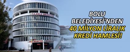 BOLU BELEDYES\'NDEN 40 MLYON LRALIK KRED HAMLES!