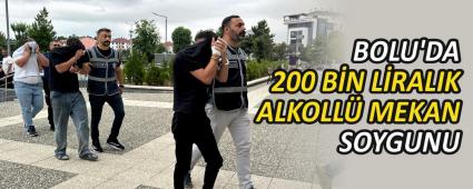 BOLU\'DA 200 BN LRALIK ALKOLL MEKAN SOYGUNU