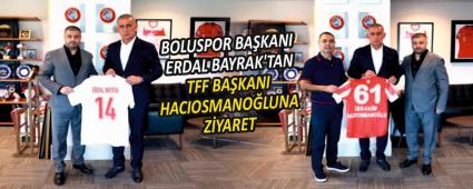 BOLUSPOR BAKANI ERDAL BAYRAK\'TAN TFF BAKANI HACIOSMANOLUNA ZYARET