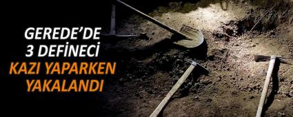 GEREDEʼDE 3 DEFNEC KAZI YAPARKEN YAKALANDI