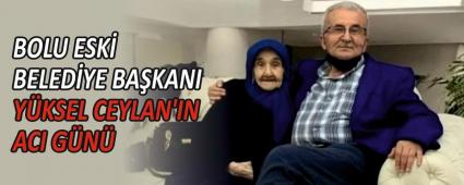 BOLU ESK BELEDYE BAKANI YKSEL CEYLAN\'IN ACI GN