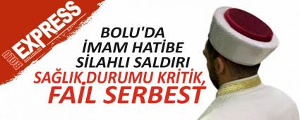 BOLU\'DA MAM HATBE SLAHLI SALDIRI: SALIK DURUMU KRTK, FAL SERBEST