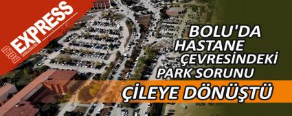 BOLU\'DA HASTANE EVRESNDEK PARK SORUNU LEYE DNT