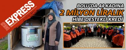BOLU'DA 44 KADINA 2 MİLYON LİRALIK HİBE DESTEKLİ KREDİ BOLU'DA 44 KADINA 2 MİLYON LİRALIK HİBE DESTEKLİ KREDİ