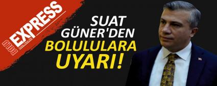 SUAT GÜNER'DEN BOLULULARA UYARI! SUAT GÜNER'DEN BOLULULARA UYARI!