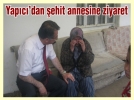 Yap�c�’dan �ehit annesine ziyaret