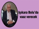 I��kara Bolu’da vaaz verecek