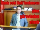 �limiz eski Vali Yard�mc�s� yine g�revinden al�nd�