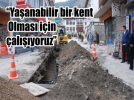 Ya�anabilir bir kent olmas� i�in �al���yoruz