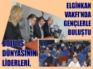 BOLU �� D�NYASININ L�DERLER�, ELG�NKAN VAKFI’NDA GEN�LERLE BULU�TU