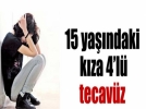 15 ya��ndaki k�za 4 l� tecav�z kesinle�ti